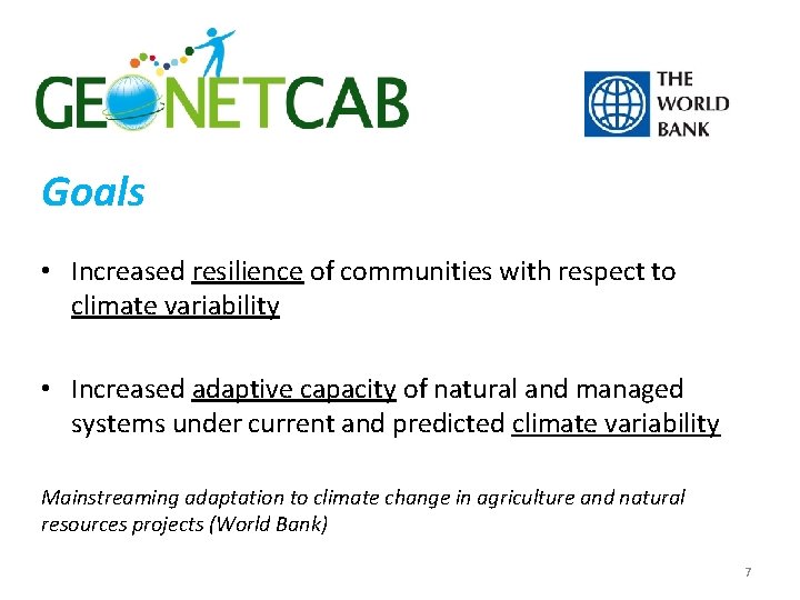 Goals • Increased resilience of communities with respect to climate variability • Increased adaptive