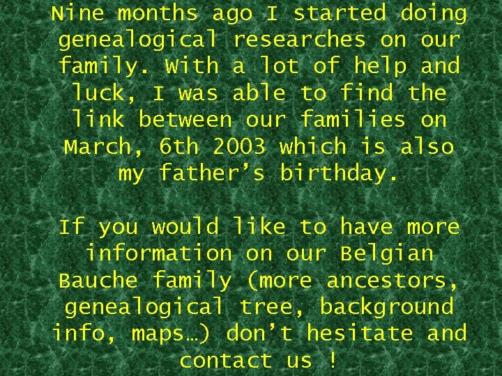 Nine months ago I started doing genealogical researches on our family. With a lot