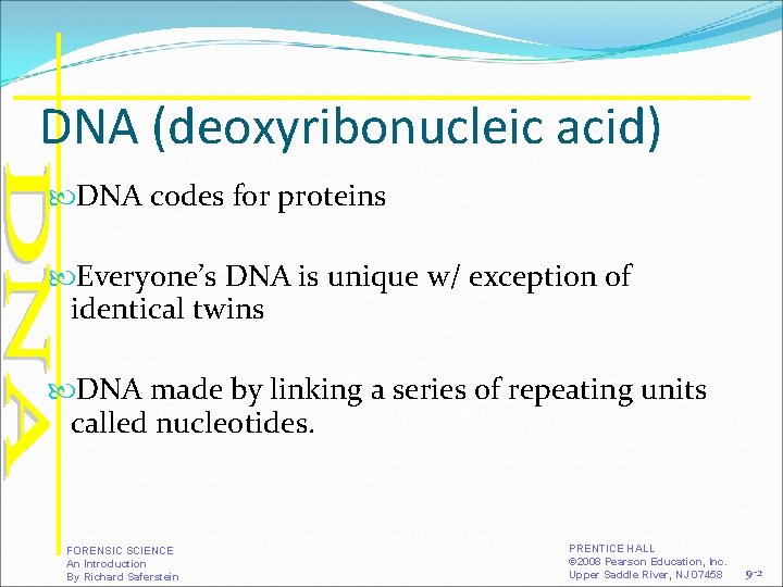 DNA (deoxyribonucleic acid) DNA codes for proteins Everyone’s DNA is unique w/ exception of