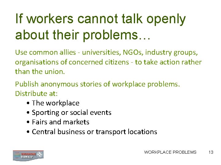 If workers cannot talk openly about their problems… Use common allies - universities, NGOs, If workers cannot talk openly about their problems… Use common allies - universities, NGOs,