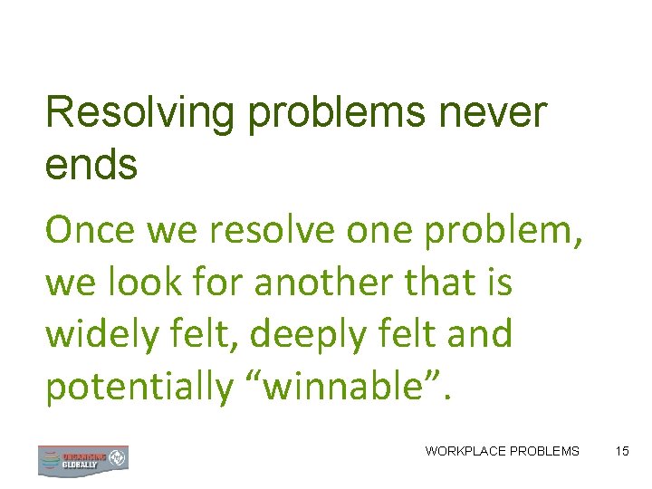 Resolving problems never ends Once we resolve one problem, we look for another that Resolving problems never ends Once we resolve one problem, we look for another that