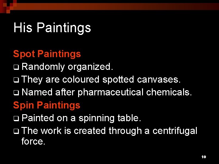 His Paintings Spot Paintings q Randomly organized. q They are coloured spotted canvases. q