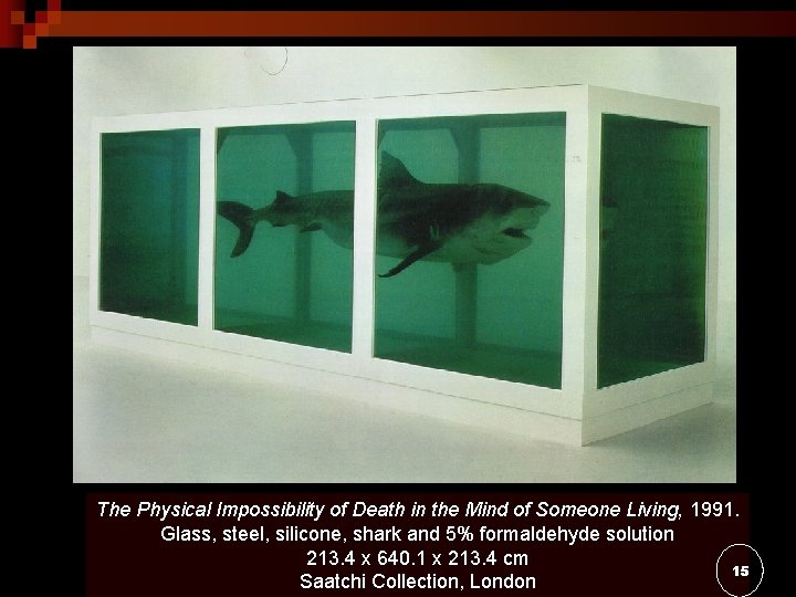 The Physical Impossibility of Death in the Mind of Someone Living, 1991. Glass, steel,