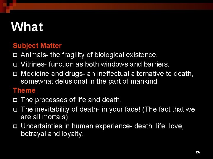 What Subject Matter q Animals- the fragility of biological existence. q Vitrines- function as
