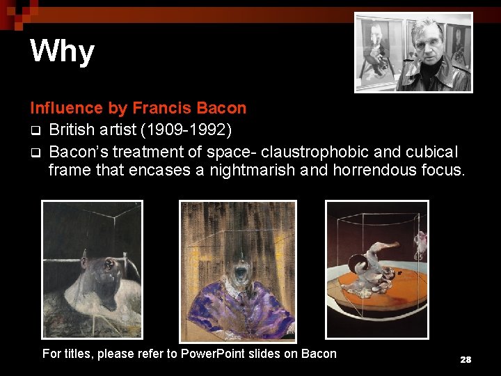 Why Influence by Francis Bacon q British artist (1909 -1992) q Bacon’s treatment of