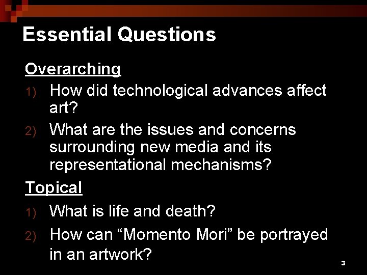 Essential Questions Overarching 1) How did technological advances affect art? 2) What are the