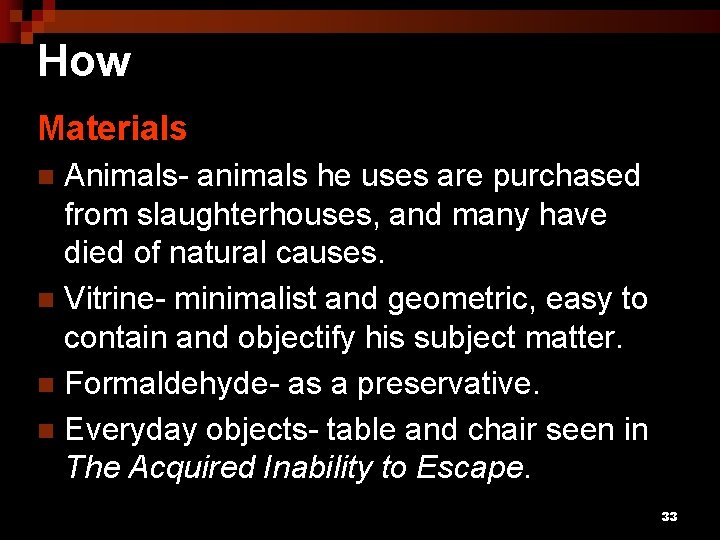 How Materials Animals- animals he uses are purchased from slaughterhouses, and many have died