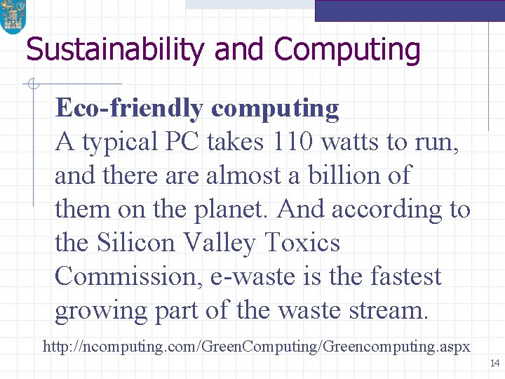 Sustainability and Computing Eco-friendly computing A typical PC takes 110 watts to run, and