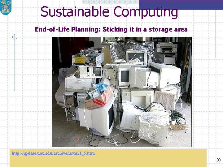 Sustainable Computing End-of-Life Planning: Sticking it in a storage area http: //update. unu. edu/archive/issue