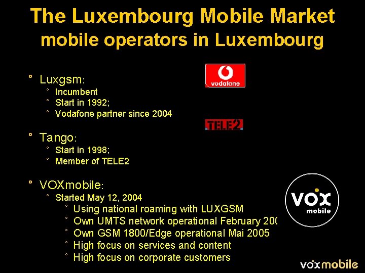 The Luxembourg Mobile Market mobile operators in Luxembourg ° Luxgsm: ° Incumbent ° Start