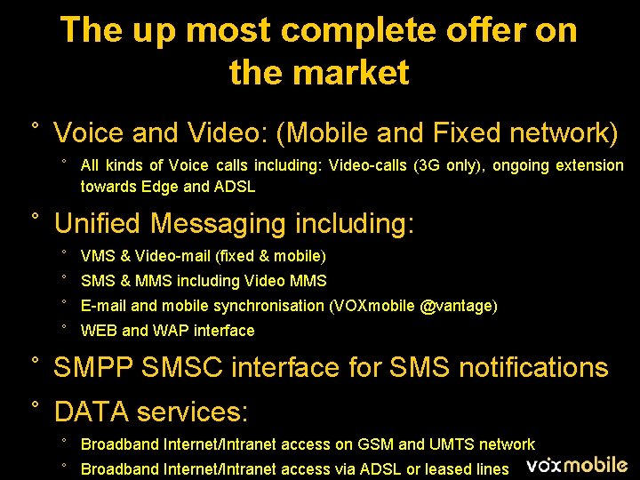 The up most complete offer on the market ° Voice and Video: (Mobile and