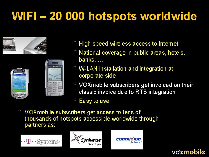 WIFI – 20 000 hotspots worldwide ° High speed wireless access to Internet °