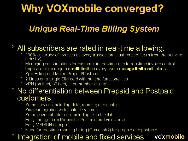 Why VOXmobile converged? Unique Real-Time Billing System ° All subscribers are rated in real