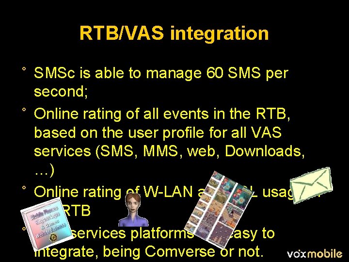 RTB/VAS integration ° SMSc is able to manage 60 SMS per second; ° Online