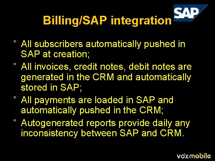 Billing/SAP integration ° All subscribers automatically pushed in SAP at creation; ° All invoices,