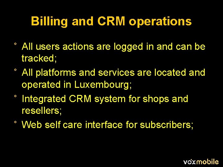 Billing and CRM operations ° All users actions are logged in and can be