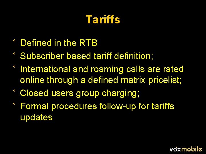 Tariffs ° Defined in the RTB ° Subscriber based tariff definition; ° International and
