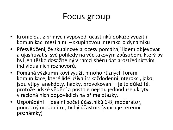 Focus group • Kromě dat z přímých výpovědí účastníků dokáže využít i komunikaci mezi