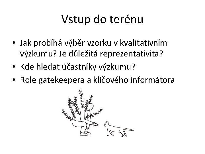 Vstup do terénu • Jak probíhá výběr vzorku v kvalitativním výzkumu? Je důležitá reprezentativita?