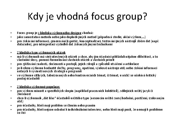 Kdy je vhodná focus group? • • • Focus group je z hlediska výzkumného