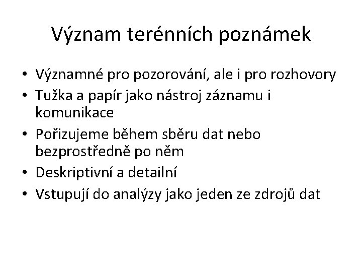 Význam terénních poznámek • Významné pro pozorování, ale i pro rozhovory • Tužka a