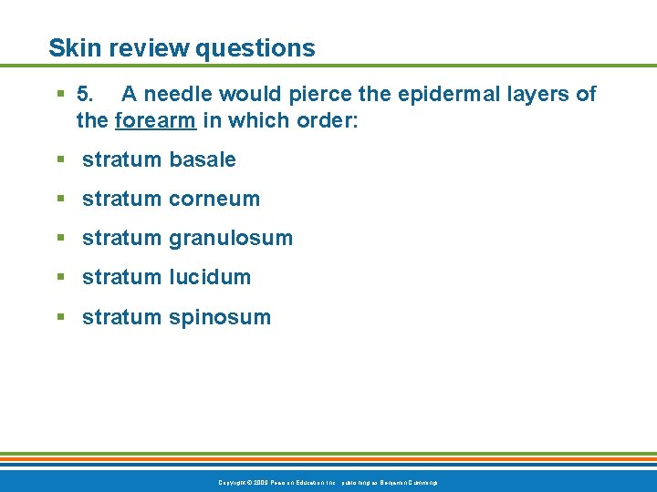 Skin review questions § 5. A needle would pierce the epidermal layers of the