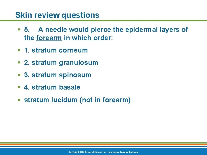 Skin review questions § 5. A needle would pierce the epidermal layers of the