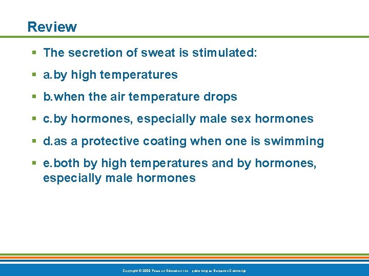 Review § The secretion of sweat is stimulated: § a. by high temperatures §