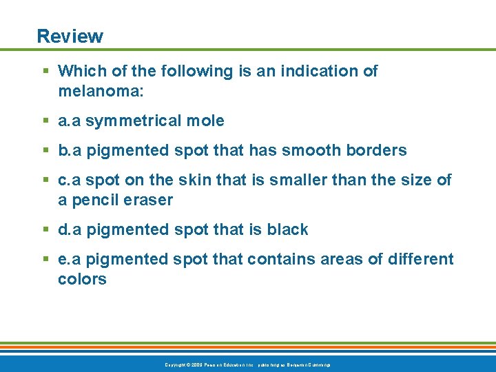 Review § Which of the following is an indication of melanoma: § a. a