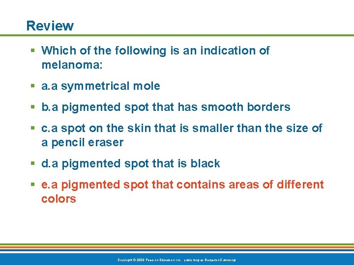 Review § Which of the following is an indication of melanoma: § a. a