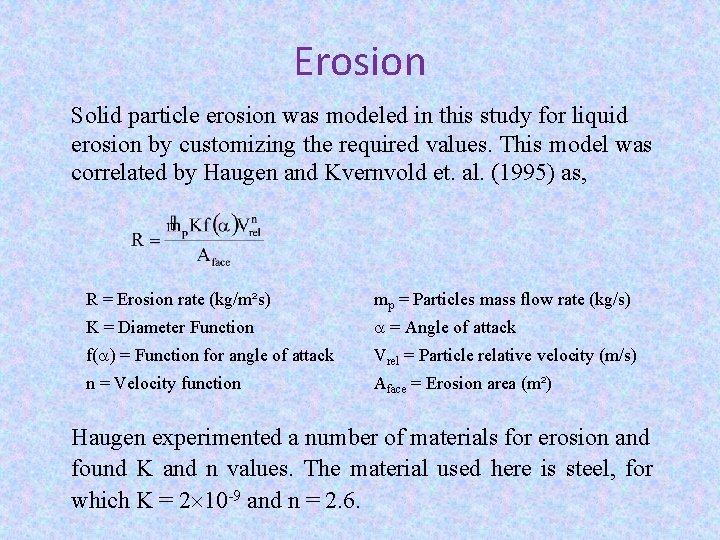 Erosion Solid particle erosion was modeled in this study for liquid erosion by customizing