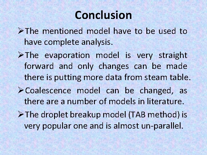 Conclusion ØThe mentioned model have to be used to have complete analysis. ØThe evaporation