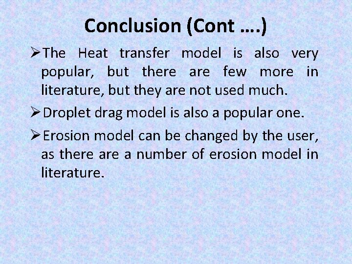Conclusion (Cont …. ) ØThe Heat transfer model is also very popular, but there