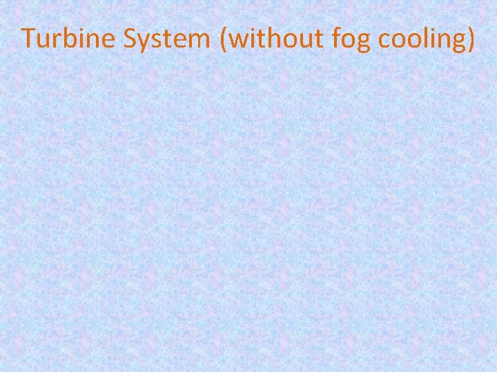 Turbine System (without fog cooling) 