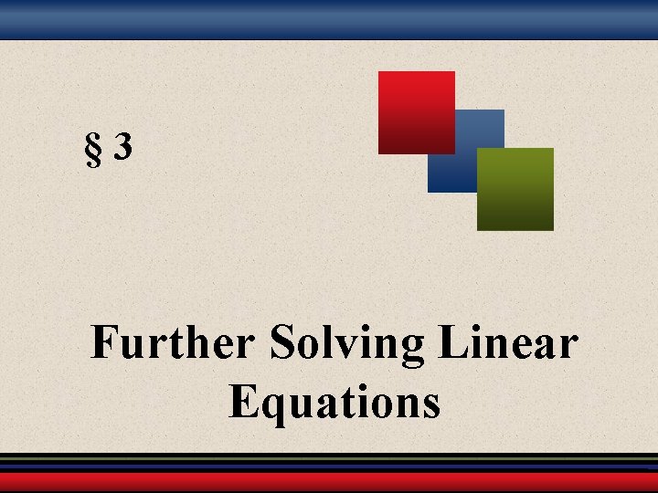 § 3 Further Solving Linear Equations 