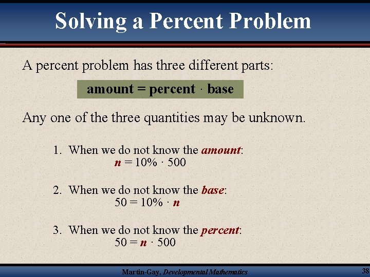 Solving a Percent Problem A percent problem has three different parts: amount = percent