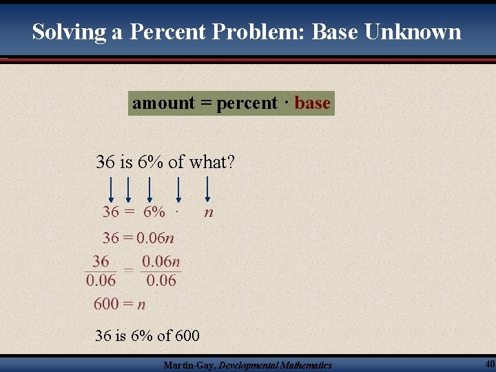Solving a Percent Problem: Base Unknown amount = percent · base 36 is 6%