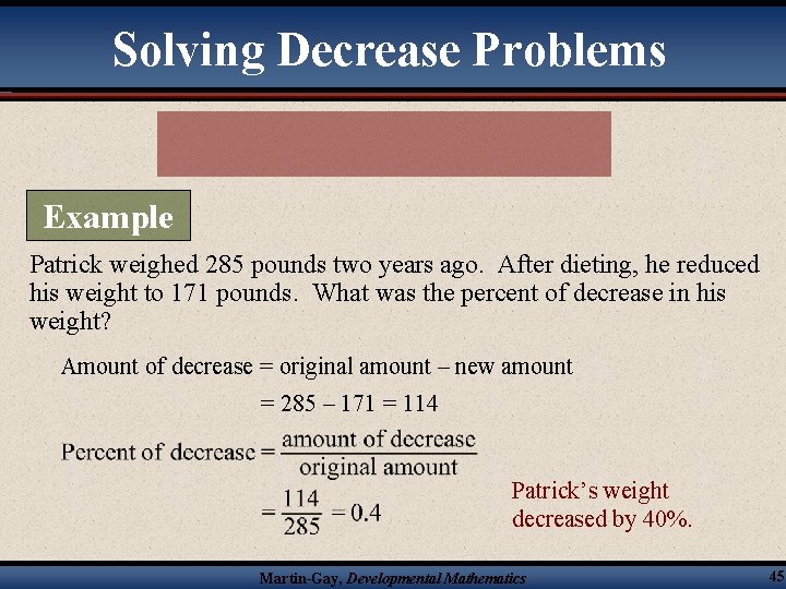 Solving Decrease Problems Example Patrick weighed 285 pounds two years ago. After dieting, he