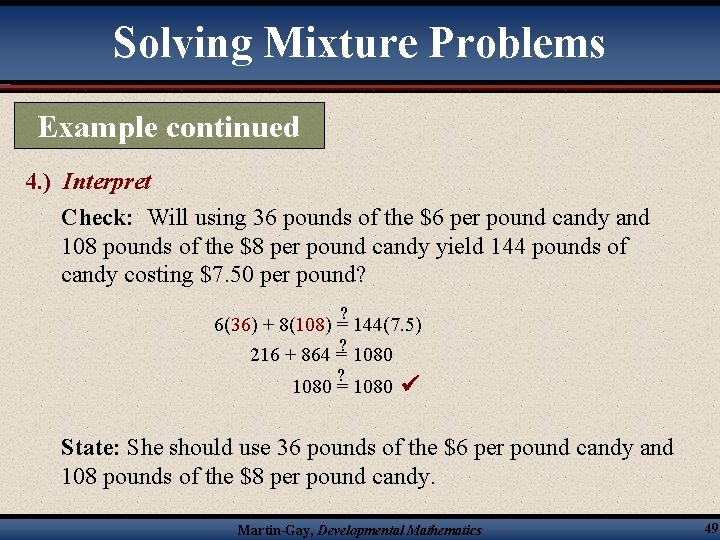 Solving Mixture Problems Example continued 4. ) Interpret Check: Will using 36 pounds of