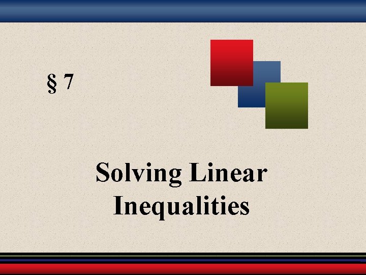 § 7 Solving Linear Inequalities 