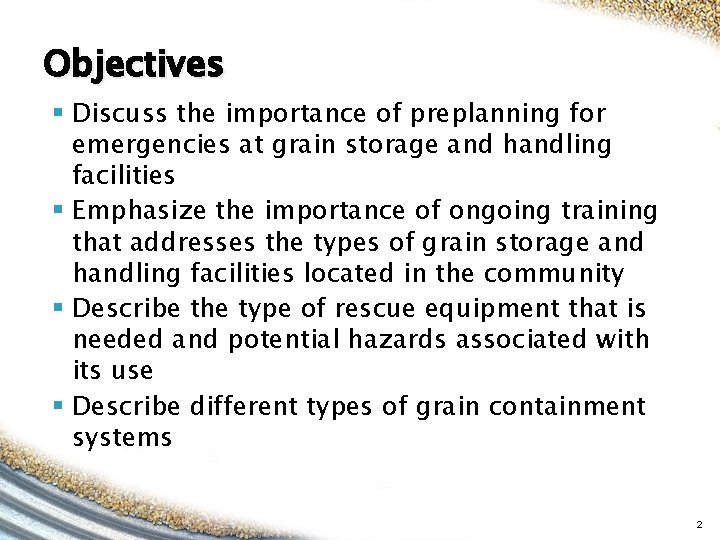 Objectives § Discuss the importance of preplanning for emergencies at grain storage and handling