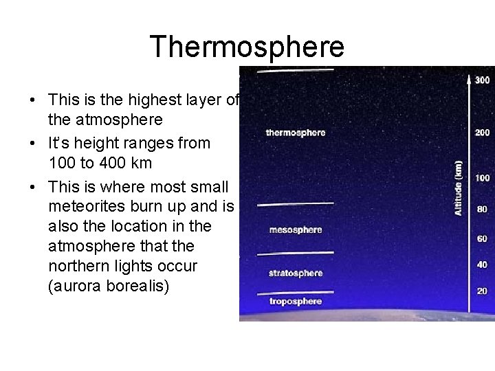 Thermosphere • This is the highest layer of the atmosphere • It’s height ranges