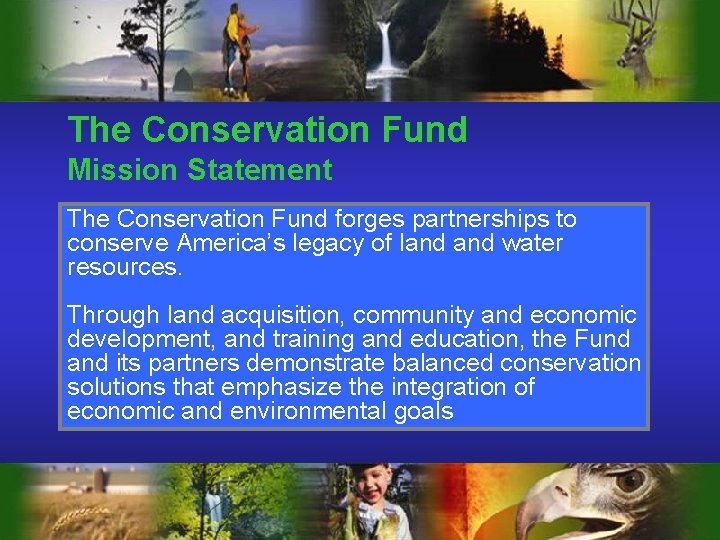 The Conservation Fund Mission Statement The Conservation Fund forges partnerships to conserve America’s legacy