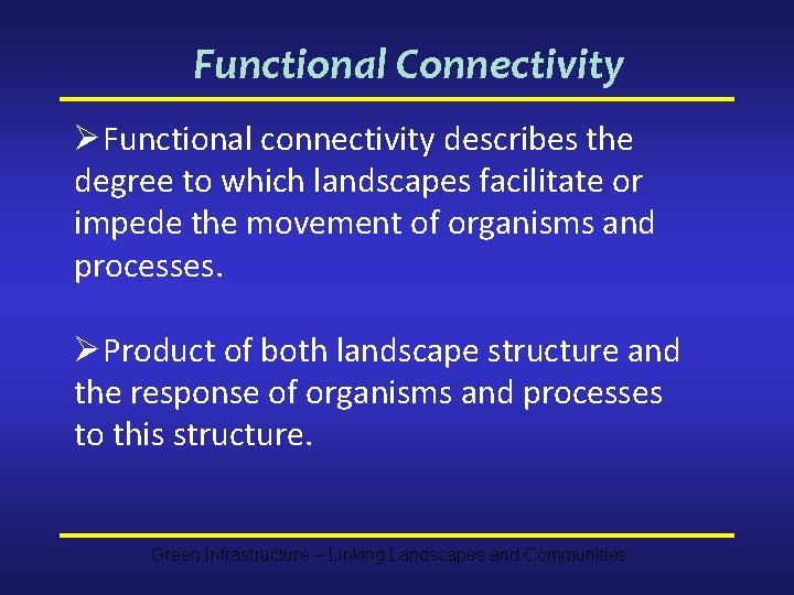 Functional Connectivity ØFunctional connectivity describes the degree to which landscapes facilitate or impede the