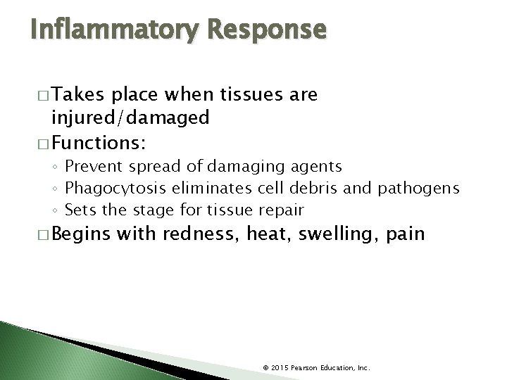 Inflammatory Response � Takes place when tissues are injured/damaged � Functions: ◦ Prevent spread