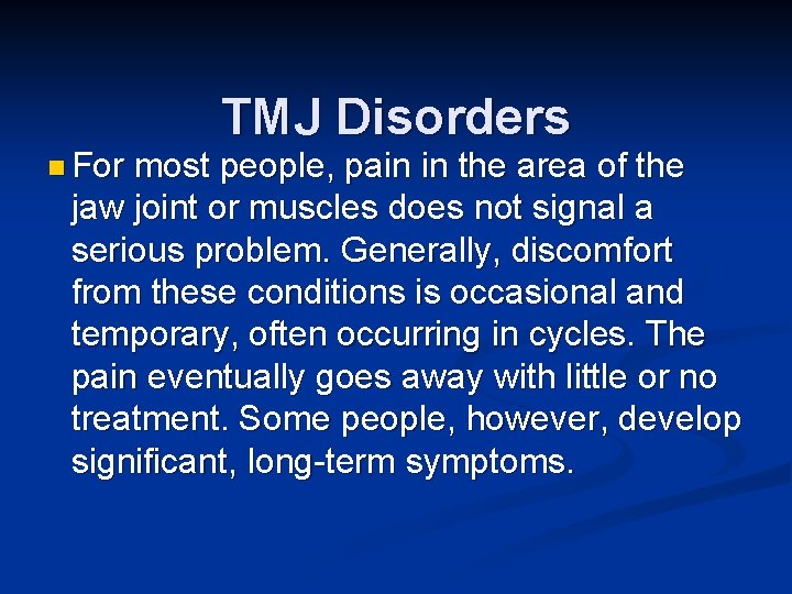 TMJ Disorders n For most people, pain in the area of the jaw joint