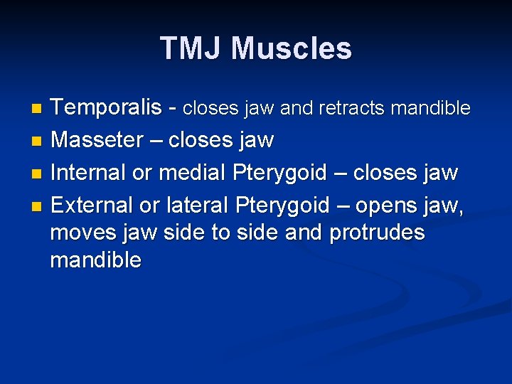 TMJ Muscles Temporalis closes jaw and retracts mandible n Masseter – closes jaw n