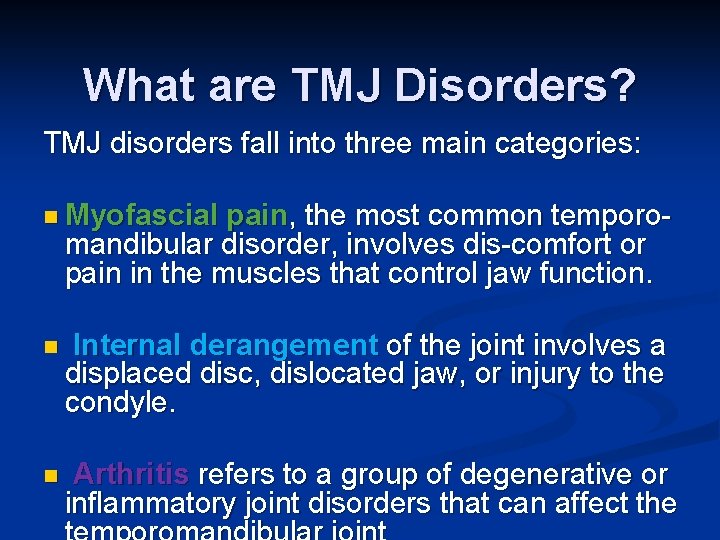 What are TMJ Disorders? TMJ disorders fall into three main categories: n Myofascial pain,