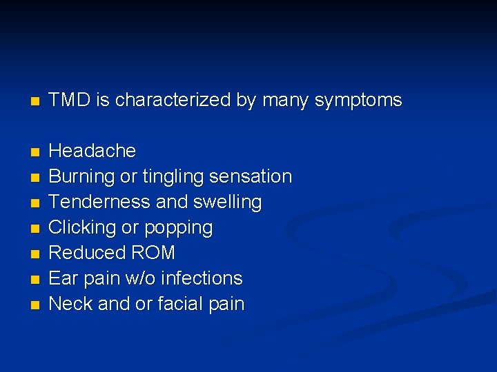 n TMD is characterized by many symptoms n Headache Burning or tingling sensation Tenderness