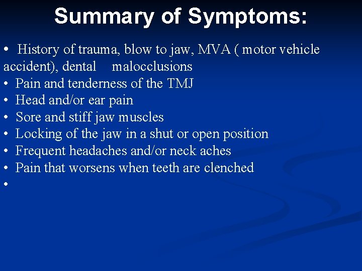 Summary of Symptoms: • History of trauma, blow to jaw, MVA ( motor vehicle